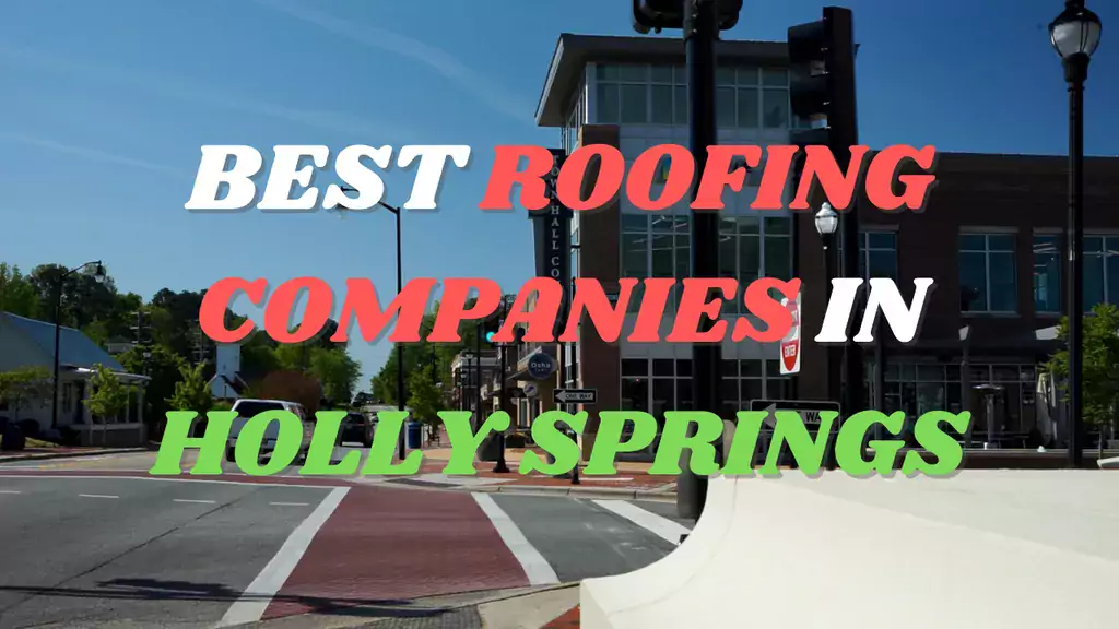 Best Roofing Companies in Holly Springs, NC